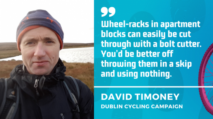 David Timoney - Wheel-racks in apartment blocks can easily be cut through with a bolt cutter. You&rsquo;d be better off throwing them in a skip and using nothing.