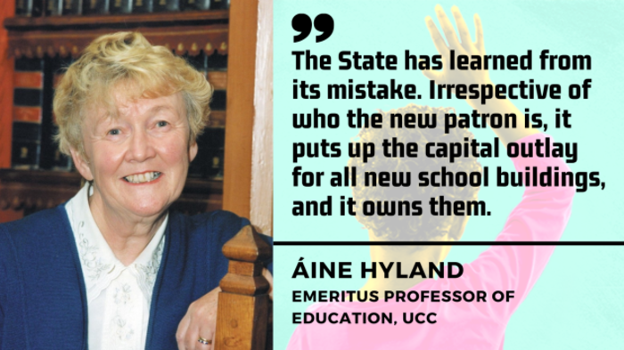 &Aacute;ine Hyland, Emeritus Professor of Education, UCC - woman with blonde/grey hair wearing white shirt and blue cardigan - with quote - The State has learned from its mistake. Irrespective of who the new patron is, it puts the capital outlay for all new school buildings, and it owns them.