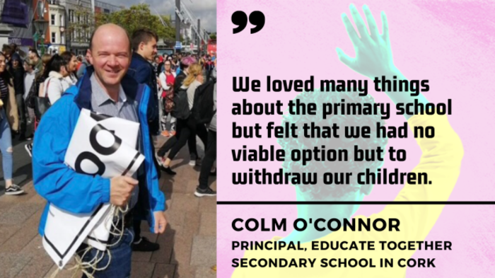 Colm O'Connor, principal, Educate Together secondary school in Cork - man standing on the street holding a sign wearing shirt and blue jacket - with quote - We loved many things about the primary school but felt that we had no viable option but to withdraw our children. 