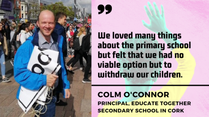 Colm O'Connor, principal, Educate Together secondary school in Cork - man standing on the street holding a sign wearing shirt and blue jacket - with quote - We loved many things about the primary school but felt that we had no viable option but to withdraw our children. 