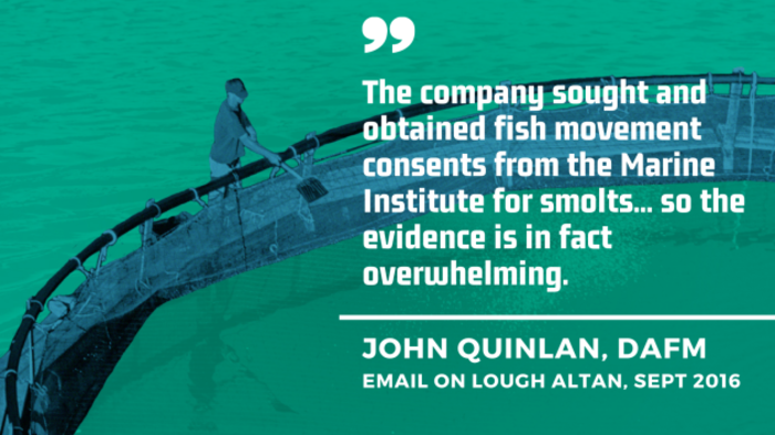 John Quinlan, DAFM email on Lough Altan, Sept 2016 - The company sought and obtained fish movement consents from the Marine Institute for smolts... so the evidence is in fact overwhelming.