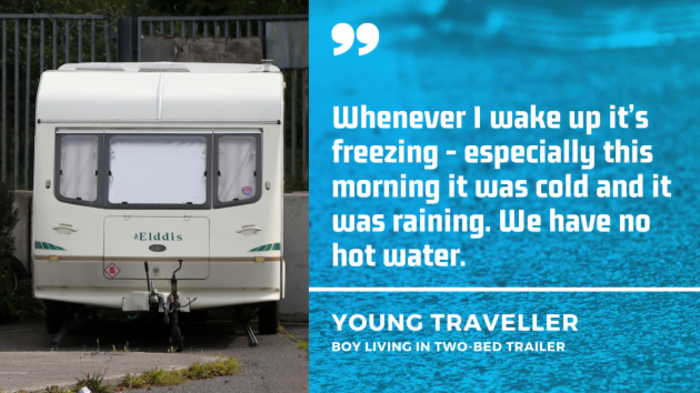 Caravan - trailer - on cement with quote beside it from a young Traveller boy living in a two-bed trailer: Whenever I wake up it&rsquo;s freezing - especially this morning it was cold and it was raining. We have no hot water.
