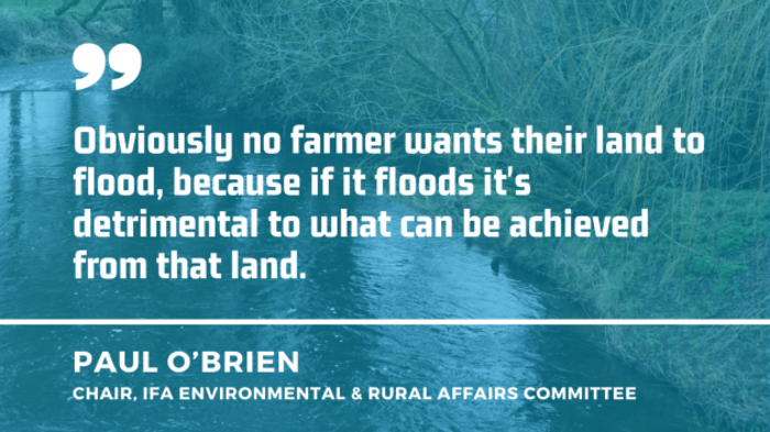 River with trees overhanging with quote by Paul O&rsquo;Brien, chair of the IFA Environmental and Rural Affairs Committee - Obviously no farmer wants their land to flood, because if it floods it's detrimental to what can be achieved from that land.