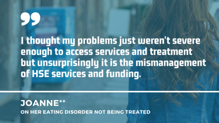 A woman walking on a street with another quote from Joanne on her eating disorder not being treated: I thought my problems just weren't severe enough to access services and treatment but unsurprisingly it is the mismanagement of HSE services and funding.