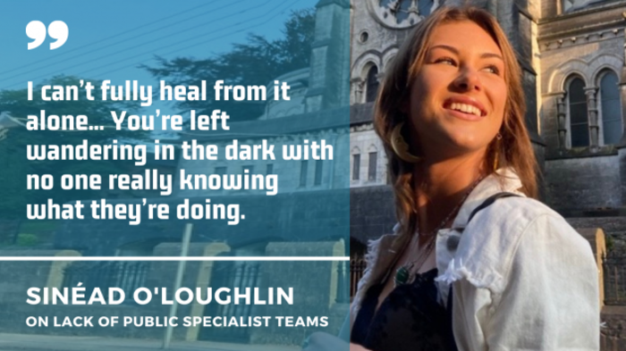 Sin&eacute;ad O&rsquo;Loughlin wearing a black top, white jacket and necklace standing outside a historic building with a quote by her on the lack of public specialist teams: I can&rsquo;t fully heal from it alone... You&rsquo;re left wandering in the dark with no one really knowing what they&rsquo;re doing.