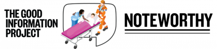The Good Information Project and Noteworthy logos with an image of a person on a stretcher being looked after by two healthcare workers.