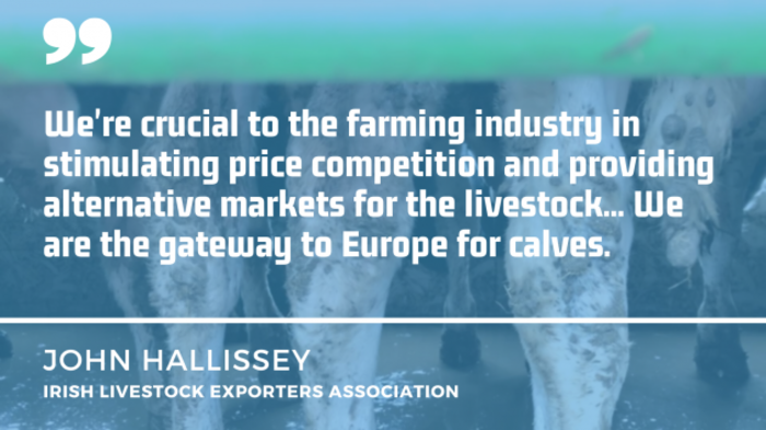 Background depicts the legs of cattle in a truck. Text overlay is a quote by John Hallisey - a key player in the live export market - We're crucial to the farming industry in stimulating price competition and providing alternative markets for the livestock... We are the gateway to Europe for calves.