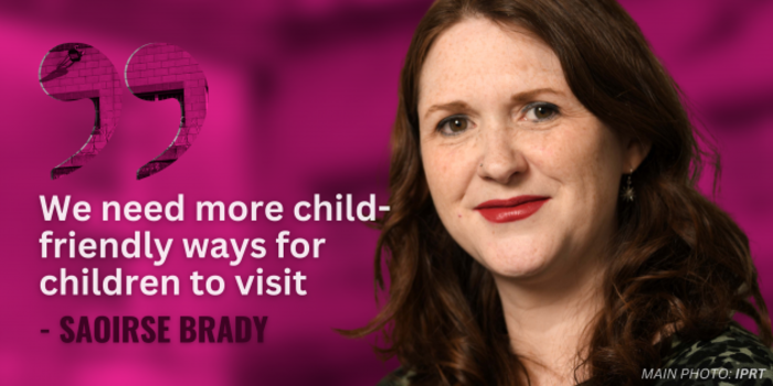 Saoirse Brady with quote - We need more child-friendly ways for children to visit 